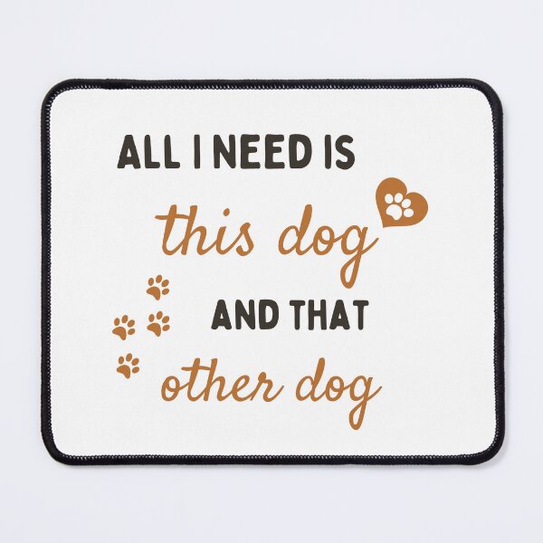 Item preview, All I Need Is This Dog And That Other Dog designed and sold by Prahaano Designs.