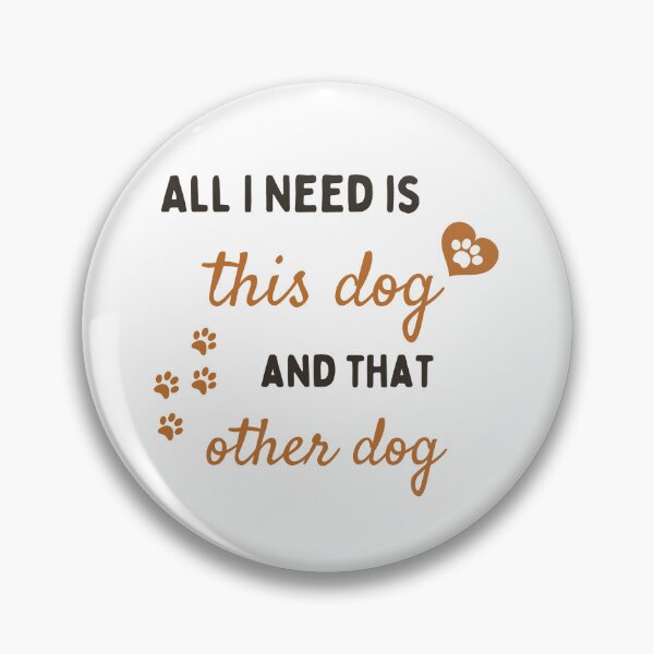 Item preview, All I Need Is This Dog And That Other Dog designed and sold by Prahaano Designs.