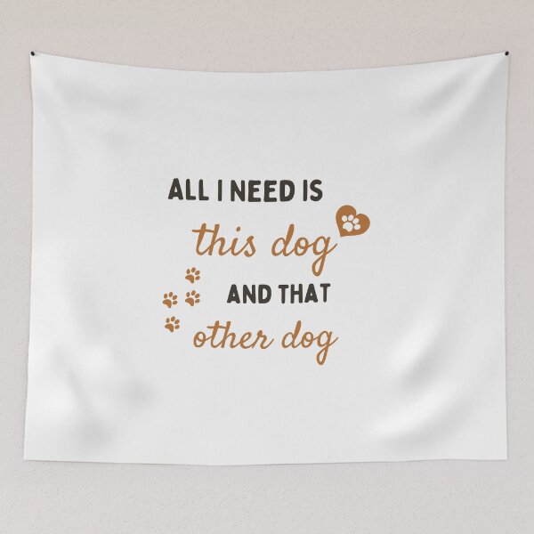 Item preview, All I Need Is This Dog And That Other Dog designed and sold by Prahaano Designs.