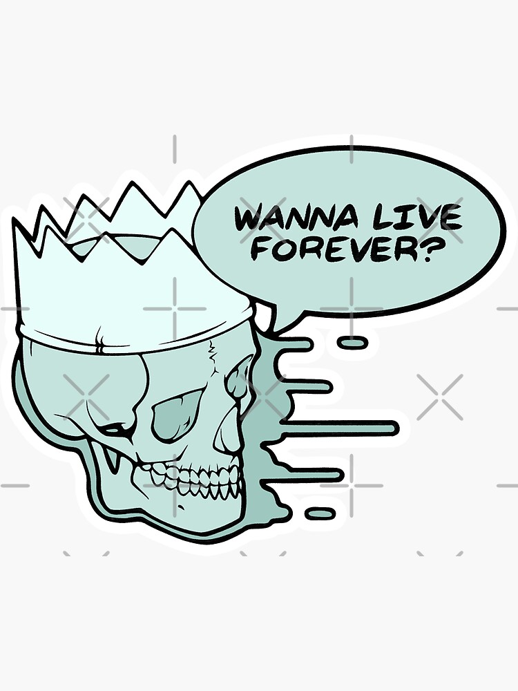 Thumbnail 3 of 3, Sticker, Wanna Live Forever? (Crown Version) designed and sold by tamborjam.