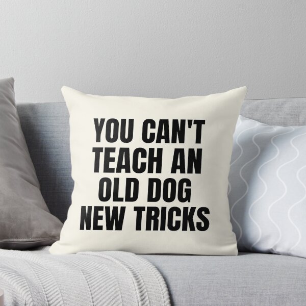 Item preview, You Can't Teach An Old Dog New Tricks designed and sold by QuotesAreFun.