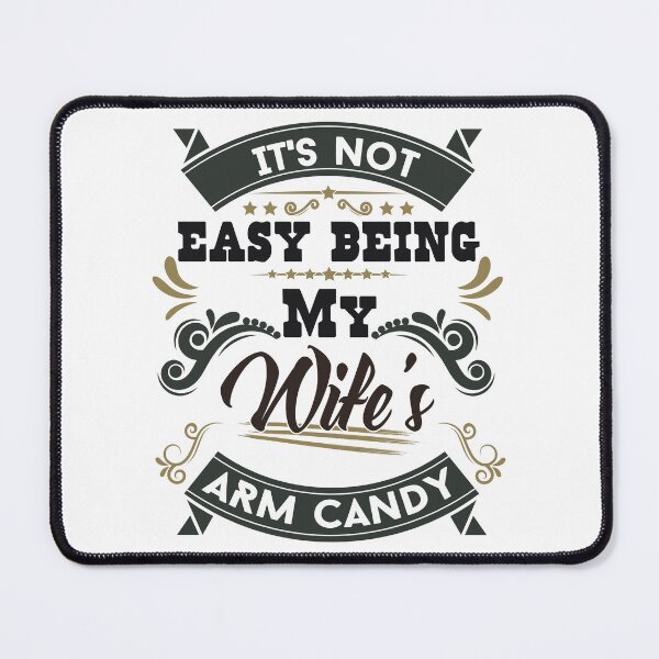 Item preview, IT'S NOT EASY BEING MY WIFE'S ARM CANDY designed and sold by Sketches-Design.