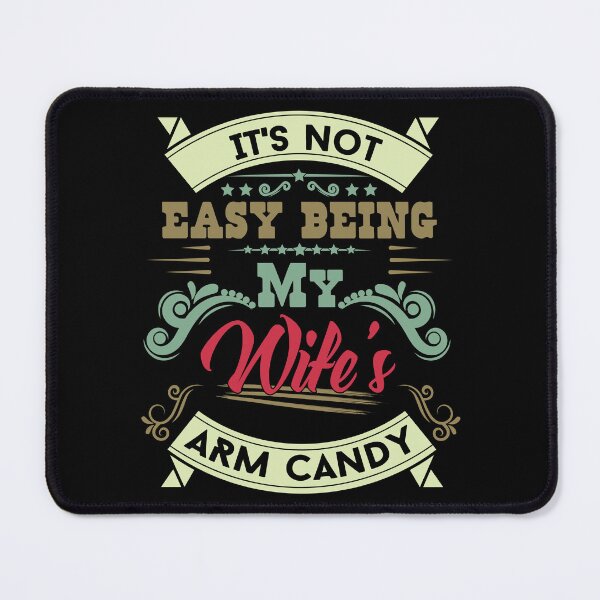 Item preview, IT'S NOT EASY BEING MY WIFE'S ARM CANDY designed and sold by Sketches-Design.