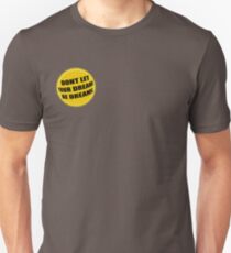 Don't let your dreams be dreams Unisex T-Shirt