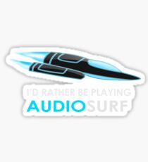 I'd Rather Be Playing AUDIOSURF Sticker