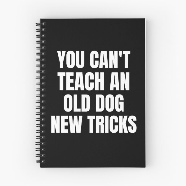 Item preview, You Can't Teach An Old Dog New Tricks designed and sold by QuotesAreFun.