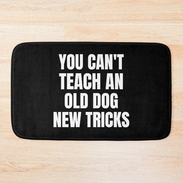 Item preview, You Can't Teach An Old Dog New Tricks designed and sold by QuotesAreFun.