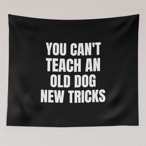 Item preview, You Can't Teach An Old Dog New Tricks designed and sold by QuotesAreFun.