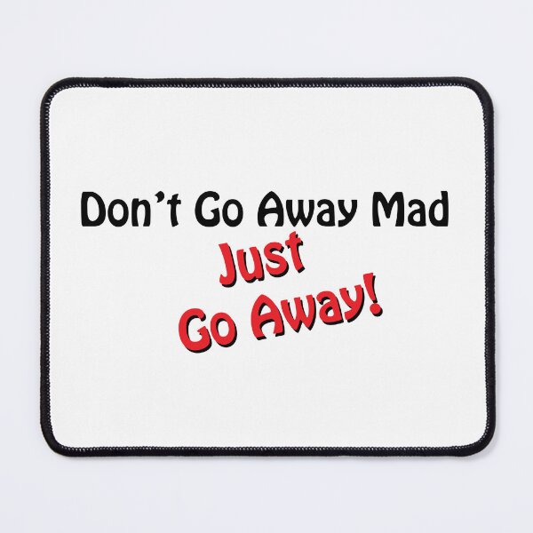 Item preview, Don't Go Away Mad designed and sold by EyeOfDelight.