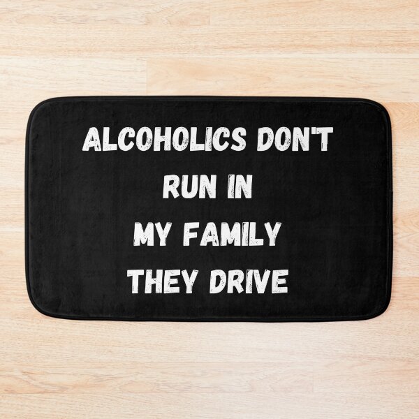 Item preview, Alcoholics don't run in my family they drive designed and sold by manandi1.