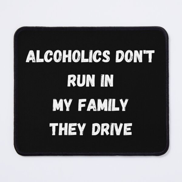 Item preview, Alcoholics don't run in my family they drive designed and sold by manandi1.
