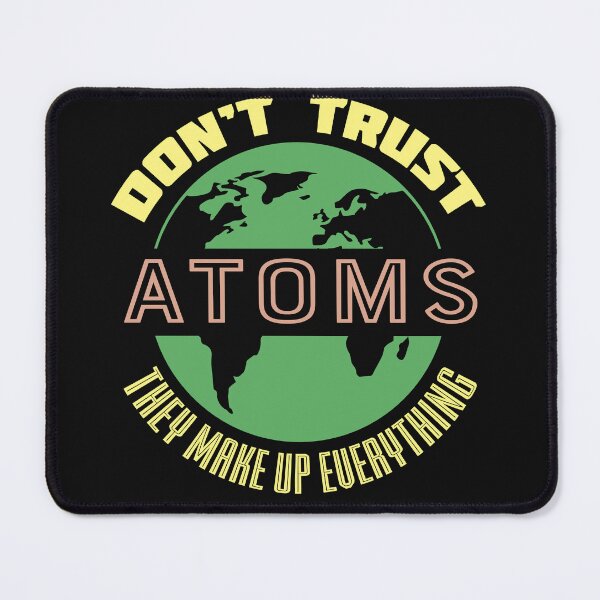 Item preview, Don't Trust Atoms Graphic designed and sold by DirtyGirlGraphics.