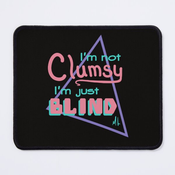 Item preview, I’m not clumsy, I’m just blind. designed and sold by ClayMoonC.
