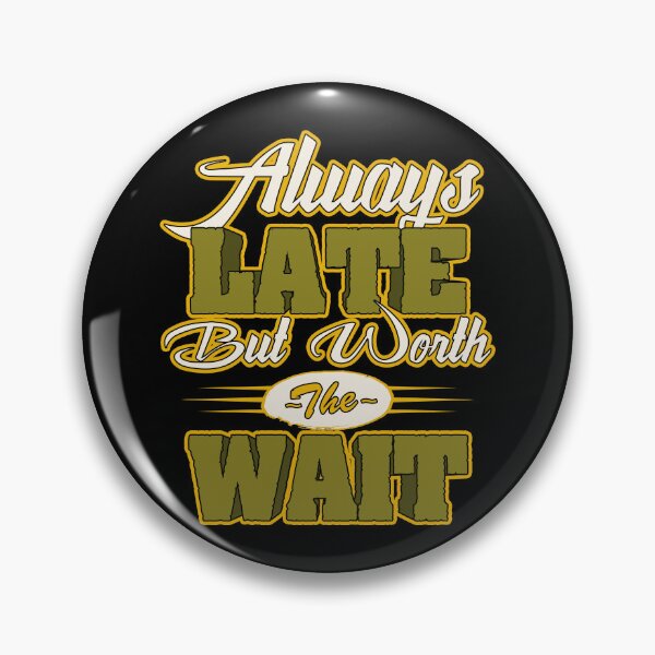 Item preview, Always Late But Worth The Wait designed and sold by Quoterasi.