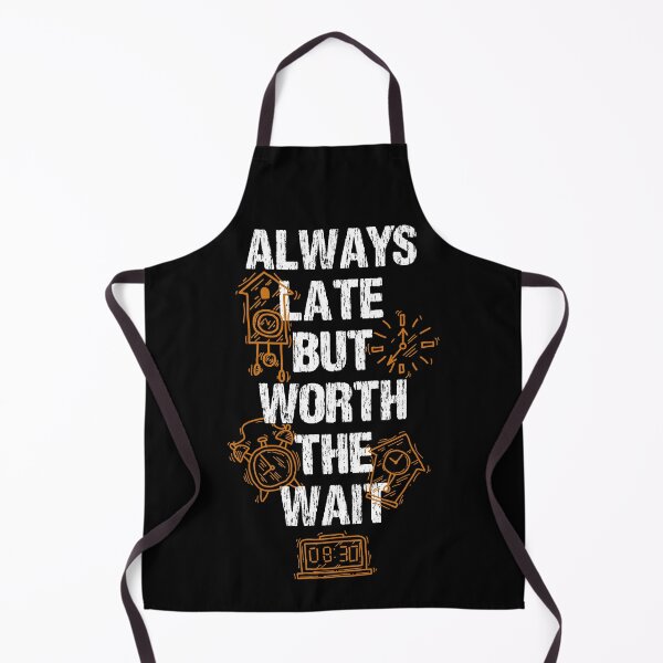 Item preview, Always Late But Worth The Wait designed and sold by Quoterasi.