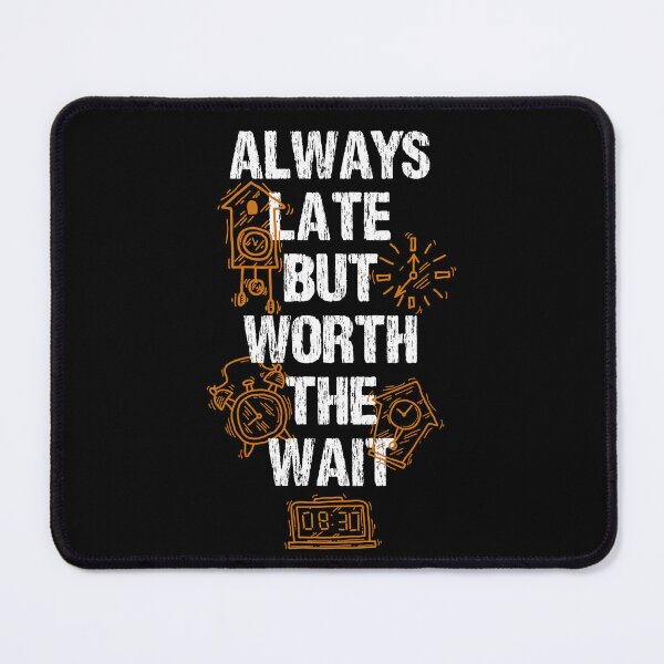 Item preview, Always Late But Worth The Wait designed and sold by Quoterasi.
