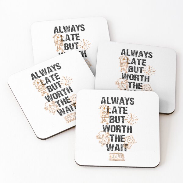 Item preview, Always Late But Worth The Wait designed and sold by Quoterasi.