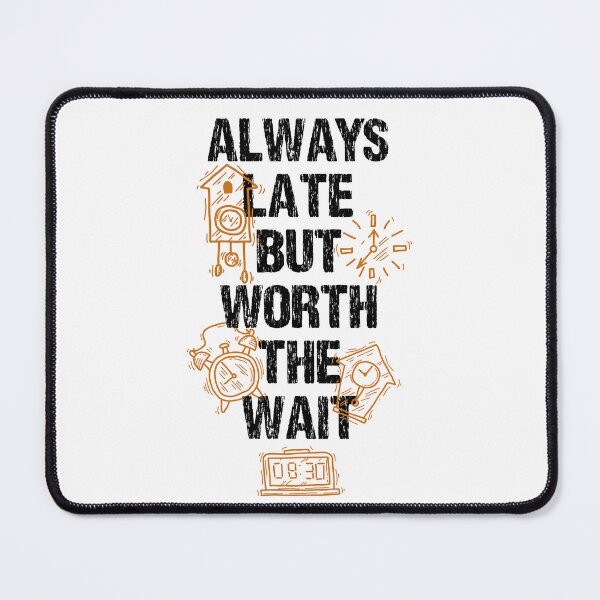 Item preview, Always Late But Worth The Wait designed and sold by Quoterasi.