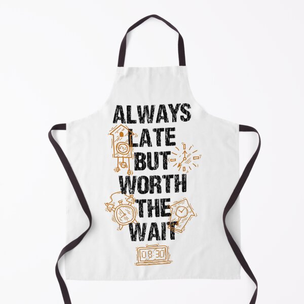 Item preview, Always Late But Worth The Wait designed and sold by Quoterasi.