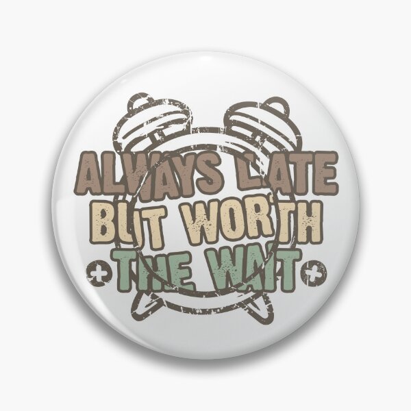 Item preview, Always Late But Worth The Wait designed and sold by Quoterasi.