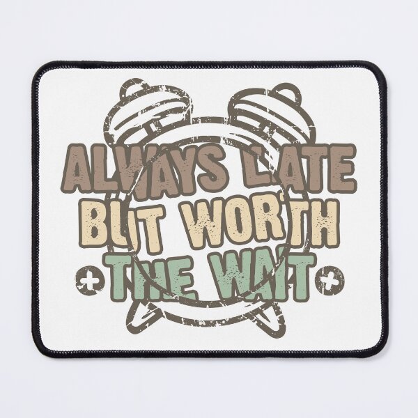 Item preview, Always Late But Worth The Wait designed and sold by Quoterasi.