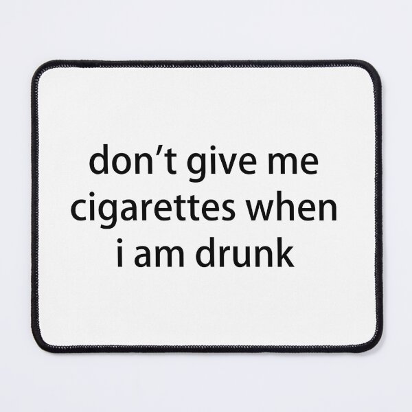 Item preview, don't give me cigarettes when i am drunk designed and sold by rainbow--.
