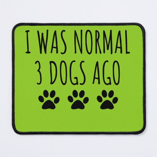 Item preview, I Was Normal 3 Dogs Ago designed and sold by SandraFaust.