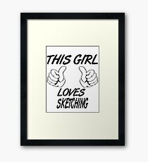 This Girl loves SKETCHING Framed Print