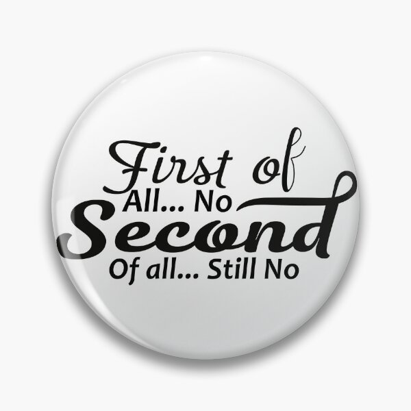 Item preview, First of all no second of all still no Classic T-Shirt designed and sold by PODgraphics.