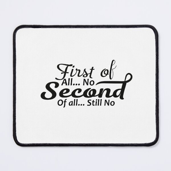 Item preview, First of all no second of all still no Classic T-Shirt designed and sold by PODgraphics.