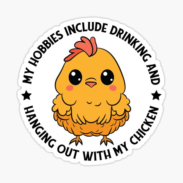 My Hobbies Include Drinking And Hanging Out With My Chicken Sticker For Sale By Jaistore 