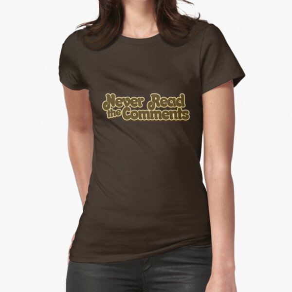 Never read the comments Fitted T-Shirt