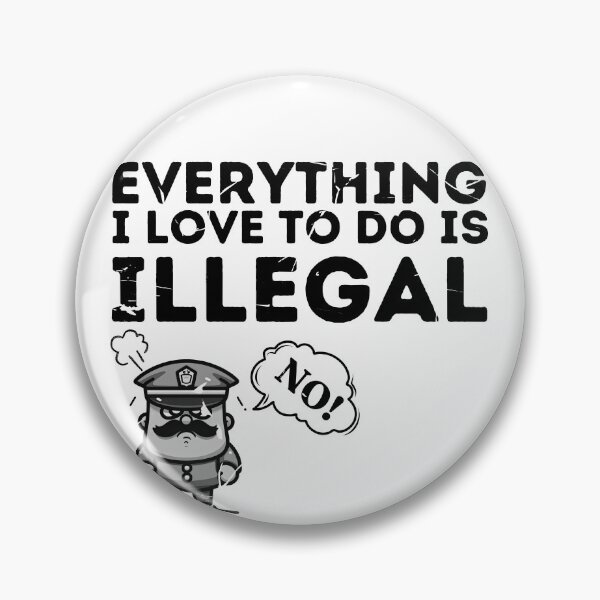 Item preview, Everything i love to do is illegal designed and sold by Retroshore.