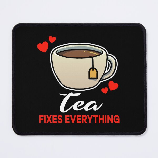 Item preview, Tea fixes everything saying designed and sold by jonmlam.