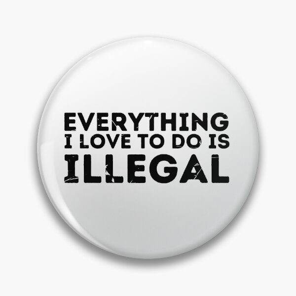 Item preview, Everything i love to do is illegal designed and sold by Retroshore.