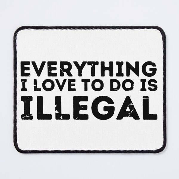 Item preview, Everything i love to do is illegal designed and sold by Retroshore.
