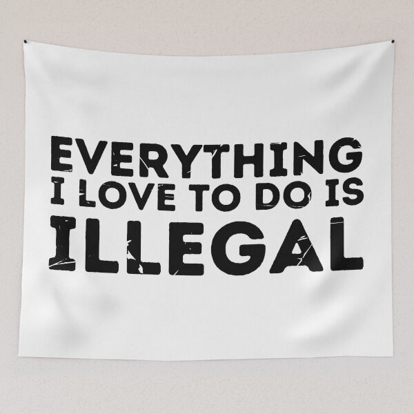 Item preview, Everything i love to do is illegal designed and sold by Retroshore.