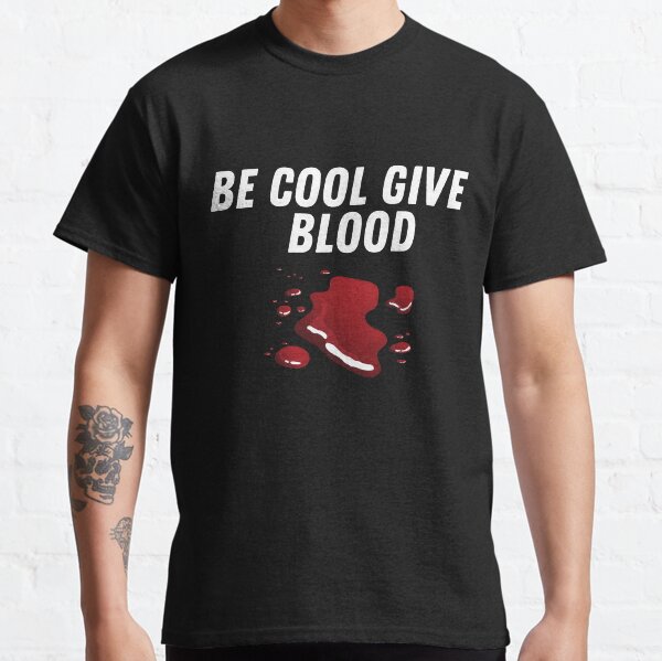 Copie de Be cool give blood Classic T-Shirt