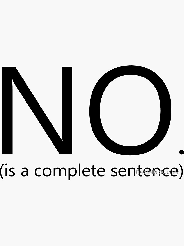 "No is a complete sentence" Sticker for Sale by GBoucher Redbubble