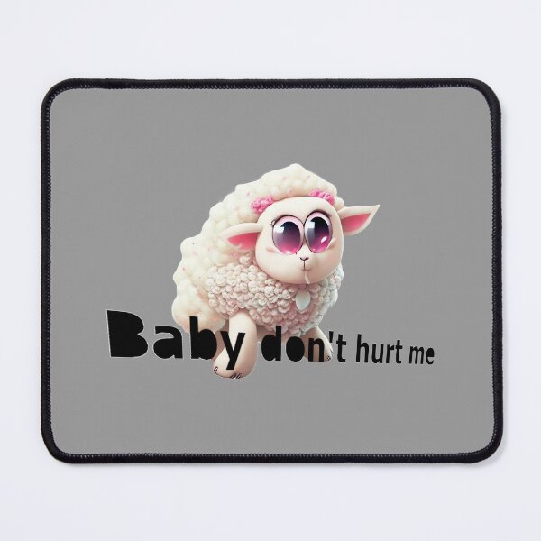 Item preview, Baby don't hurt me designed and sold by SheepAttack.