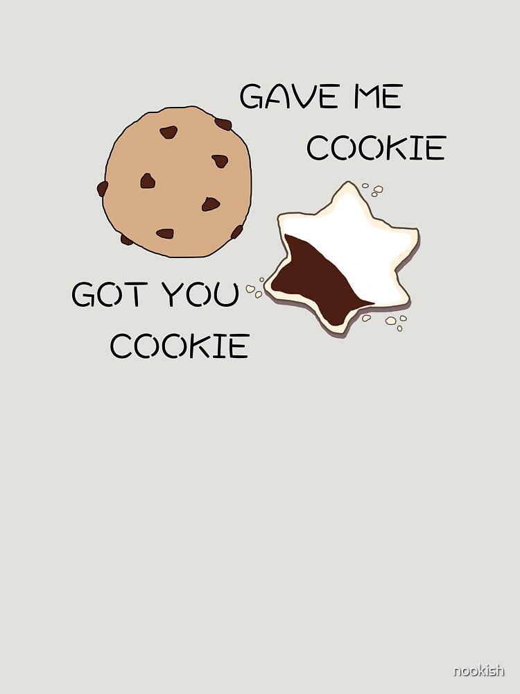 gave-me-cookie-got-you-cookie-t-shirt-for-sale-by-nookish