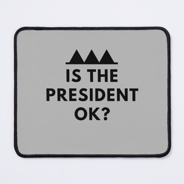 Item preview, Is the President Ok? designed and sold by Clumsy People.