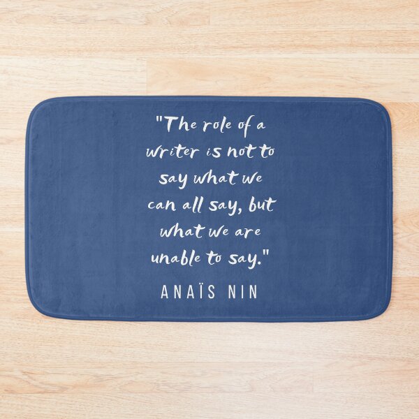 Item preview, Anaïs Nin quote: “The role of a writer is not to say what we can all say..." designed and sold by artbleed.