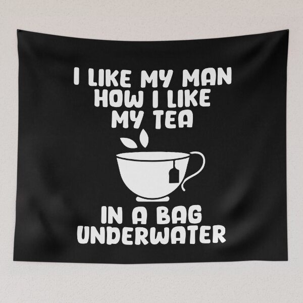 Item preview, I Like My Man How I Like My Tea In A Bag Underwater Tea Cup Gift designed and sold by TMelonShop.