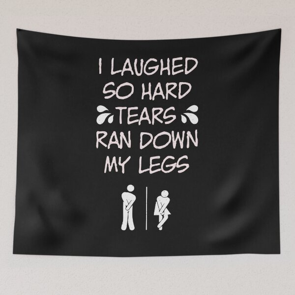 Item preview, Laughed to tears running down my legs designed and sold by ChrisFeil.