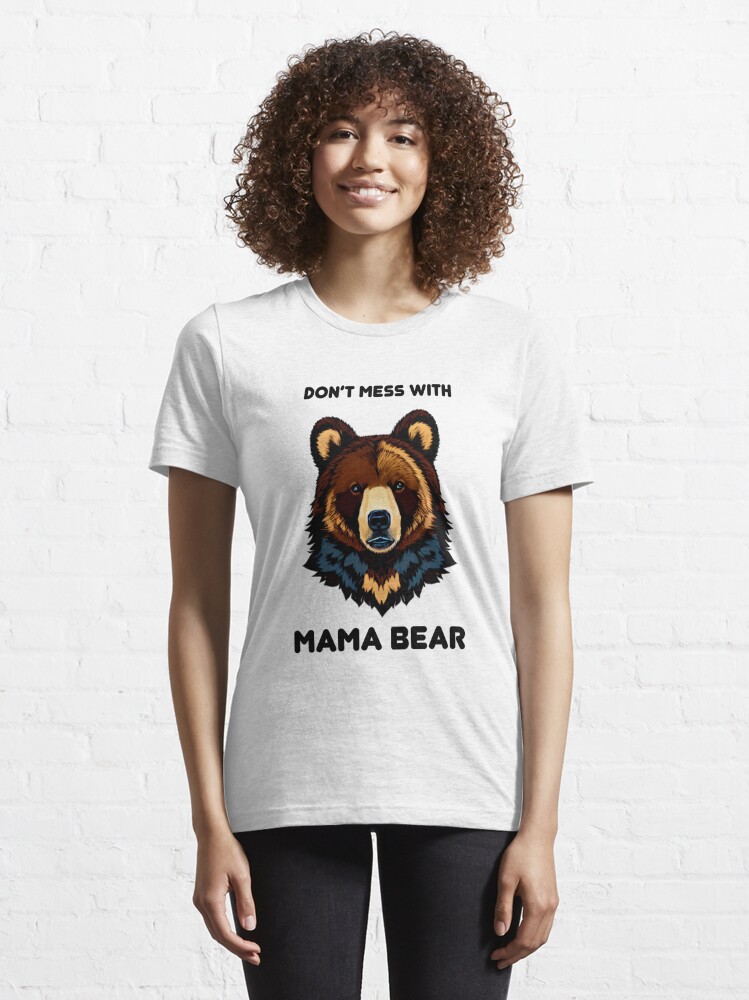 Don't mess with Mama Bear Shirt Designer Shirt For Women Unisex T-shirt