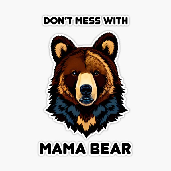 Don't Mess With Mama Bear - Sticker