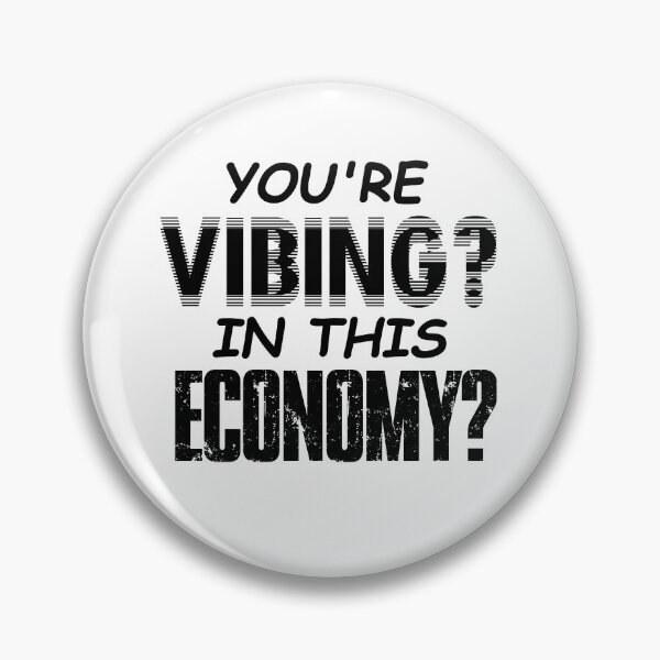 Item preview, YOU'RE VIBING? IN THIS ECONOMY? designed and sold by ToadTreasure.