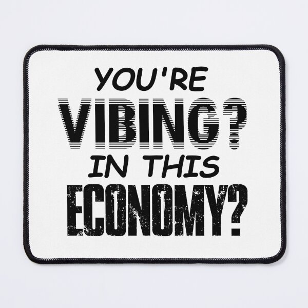 Item preview, YOU'RE VIBING? IN THIS ECONOMY? designed and sold by ToadTreasure.