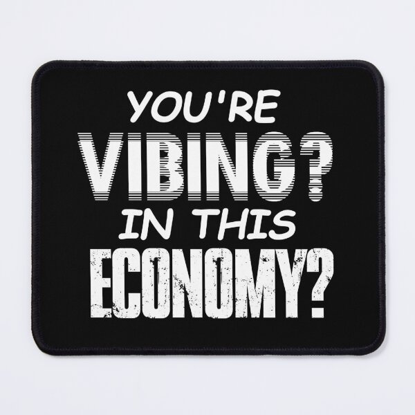 Item preview, YOU'RE VIBING? IN THIS ECONOMY? White designed and sold by ToadTreasure.